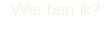 Wie ben ik?